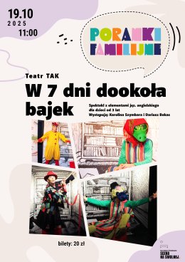 Teatr Tak "W 7 dni dookoła bajek" PORANEK FAMILIJNY