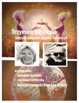 "Trzymam się ciepło" - wieczór autorski Joanny Tokarczyk z koncertem grupy Dwa Czy Cztery