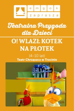 Spektakl dla dzieci O! WLAZŁ KOTEK NA PŁOTEK Teatr Chrząszcz w Trzcinie w Strumieniu