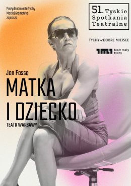 "Matka i dziecko" - spektakl mistrzowski / 51. Tyskie Spotkania Teatralne
