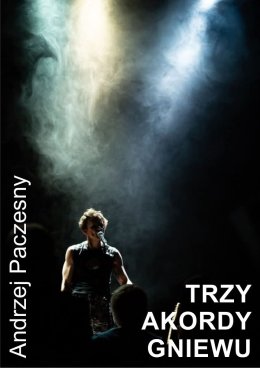 Trzy akordy gniewu - monodram Artura Paczesnego