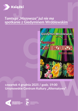 „Tamtego «Mazowsza» już nie ma” | spotkanie  z Giedyminem Wróblewskim