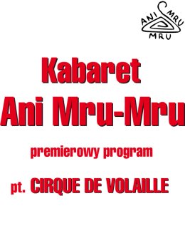 Kabaret Ani Mru-Mru - Nowy Program: Cirque de volaille!
