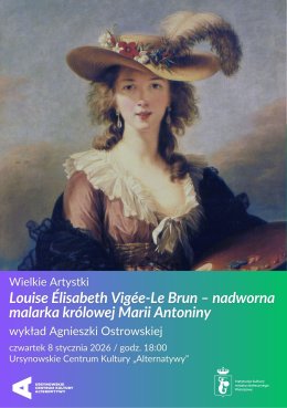 Wielkie Artystki   „Louise Élisabeth Vigée-Le Brun – nadworna malarka królowej Marii Antoniny” | wykład Agnieszki Ostrowskiej