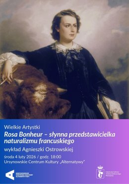 Wielkie Artystki   „Rosa Bonheur – słynna przedstawicielka naturalizmu francuskiego”  wykład Agnieszki Ostrowskiej