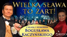 Wielka sława to żart - Z klasą i humorem Bogusława Kaczyńskiego