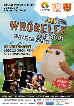 Poranek Teatralny - Jak Wróbelek nie mógł zdążyć na wesele - Grupa O Teatr