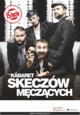KABARET SKECZÓW MĘCZĄCYCH - 15-LECIE KABARETU