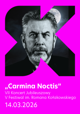 „Carmina Noctis”  VII Koncert Jubileuszowy V Festiwal im Romana Kołakowskiego