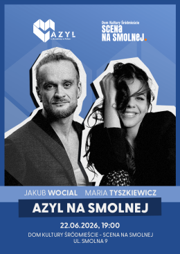AZYL NA SMOLNEJ "Jakub Wocial & Maria Tyszkiewicz"  koncert