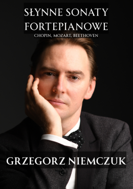 „Słynne Sonaty Fortepianowe - muzyka i słowo” – Grzegorz Niemczuk