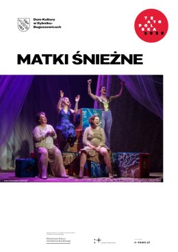 „Matki Śnieżne” Teatru Śląskiego - poruszający spektakl w ramach programu TEATR POLSKA