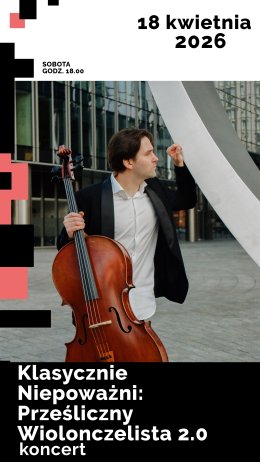 Prześliczny Wiolonczelista 2.0 - koncert z cyklu Klasycznie Niepoważni