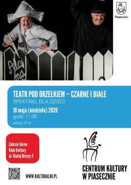 TEATR POD ORZEŁKIEM – CZARNE I BIAŁE KLUB KULTURY ZALESIE GÓRNE