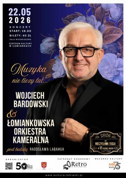 KONCERT „Muzyka nie liczy lat” - Wojciech Bardowski & Łomiankowska Orkiestra Kameralna pod batutą Radosława Labahua