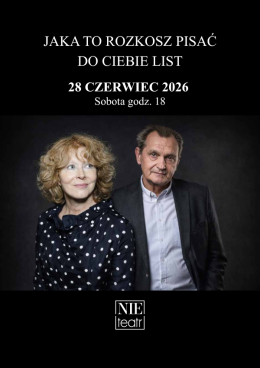 JAKA TO ROZKOSZ PISAĆ DO CIEBIE LIST - Anna Romantowska, Wojciech Wysocki, Piotr Kajetan Matczuk | spektakl