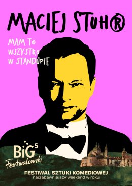 Maciej Stuhr: MAM TO WSZYSTKO W STANDUPIE! na Big Festivalowski