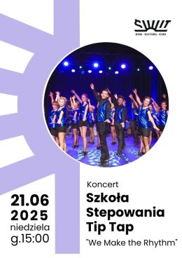 Koncert Szkoły Stepowania Tip Tap "We Make the Rhythm"