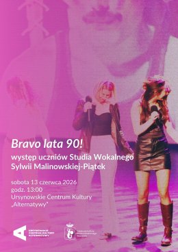 „Bravo lata 90!" | występ uczniów Studia Wokalnego Sylwii Malinowskiej-Piątek