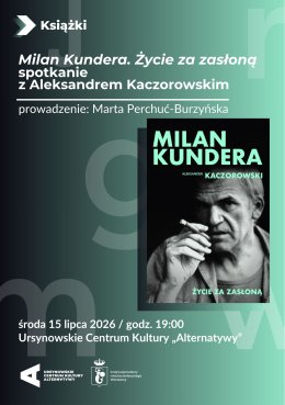 „Milan Kundera. Życie za zasłoną” | spotkanie z Aleksandrem Kaczorowskim