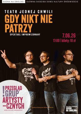 Teatr Jednej Chwili  „Gdy nikt nie patrzy" spektakl improwizowany