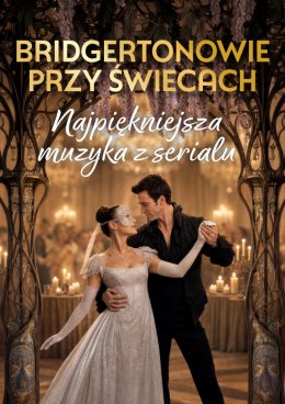 Bridgertonowie przy świecach - najpiękniejsza muzyka z serialu