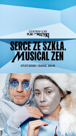 Centralny Plac Muzyki - Serce ze szkła. Musical Zen