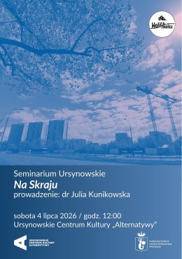 Seminarium Ursynowskie w Plenerze | „Na Skraju” | prowadzenie: dr Julia Kunikowska