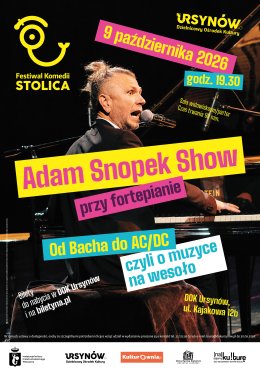 Festiwal Komedii STOLICA - Adam Snopek Show Przy Fortepianie Tytuł programu: "Od Bacha do AC/DC czyli o muzyce na wesoło"