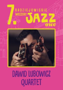 7. Radziejowickie Wieczory Jazzowe – DAWID LUBOWICZ QUARTET