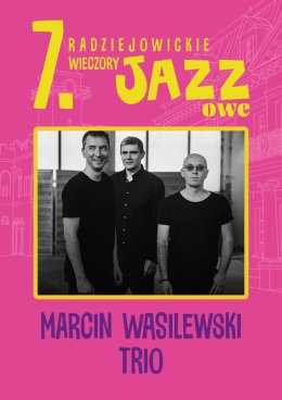 7. Radziejowickie Wieczory Jazzowe – MARCIN WASILEWSKI TRIO