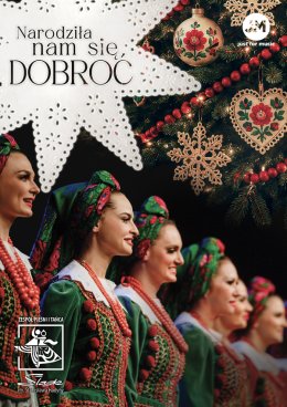 Zespół Pieśni i Tańca Śląsk - Narodziła nam się dobroć