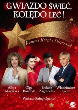 „Gwiazdo świeć, kolędo leć" - koncert kolęd i pastorałek - Alicja Majewska, Olga Bończyk, Łukasz Zagrobelny oraz Włodzimierz Korcz z towarzyszeniem Warsaw Sting Quartet