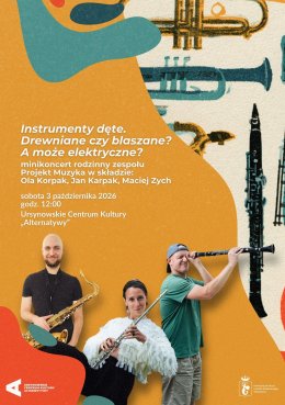 „Instrumenty dęte. Drewniane czy blaszane? A może elektryczne?” | minikoncert rodzinny zespołu Projekt Muzyka w składzie: Ola Korpak, Jan Korpak, Maciej Zych