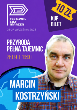 „Przyroda pełna tajemnic” | prelekcja Marcina Kostrzyńskiego | Dookoła świata | Festiwal Siły Marzeń