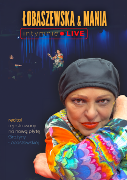 Łobaszewska & Mania. intymnie LIVE - recital rejestrowany na nową płytę Artystki