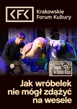 “Jak wróbelek nie mógł zdążyć na wesele” O! Teatr w Klubie Olsza - spektakl dla dzieci