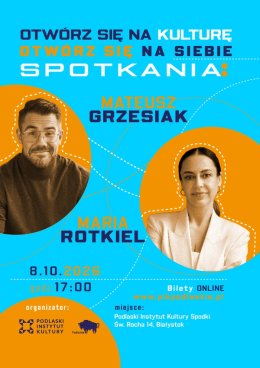 Otwórz się na kulturę, otwórz się na siebie! Spotkanie z Marią Rotkiel i Mateuszem Grzesiakiem