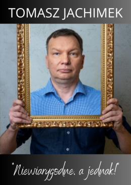 Tomasz Jachimek – „Niewiarygodne, a jednak!”