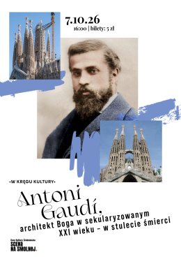 "Antoni Gaudí, architekt Boga w sekularyzowanym XXI wieku - w stulecie śmierci (1926-2026)"