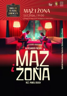 100 - lecie Amatorskiego Teatru Miejskiego im. Stefana Jaracza SPEKTAKL "MĄŻ I ŻONA"