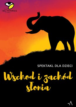 Wschód i Zachód Słonia - spektakl Teatru Baj Pomorski