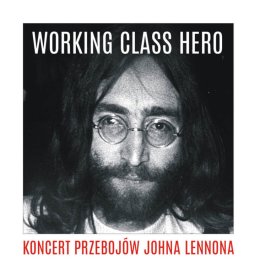 WORKING CLASS HERO Koncert przebojów Johna Lennona