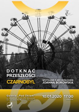 DOTKNĄĆ PRZESZŁOŚCI - SPOTKANIE Z ARCHEOLOGIEM "CZARNOBYL"