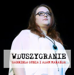 Wduszygranie - Gabriela Gunia i Adam Marańda