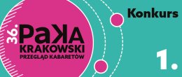 36.Krakowski Przegląd Kabaretów PAKA - Konkurs 1