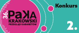 36.Krakowski Przegląd Kabaretów PAKA - Konkurs 2