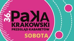 36.Krakowski Przegląd Kabaretów PAKA - SOBOTA