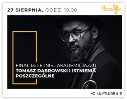 Letnia Akademia Jazzu XIII - Tomasz Dąbrowski i Istnienia Poszczególne