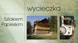 Wycieczka "Szlakiem Papieskim"